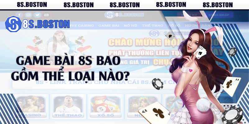 Game bài 8s bao gồm thể loại nào?