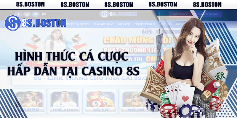 Hình thức cá cược hấp dẫn tại casino 8s