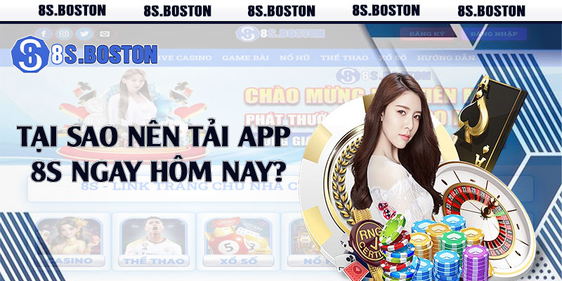 Tại sao nên tải app 8s ngay hôm nay?