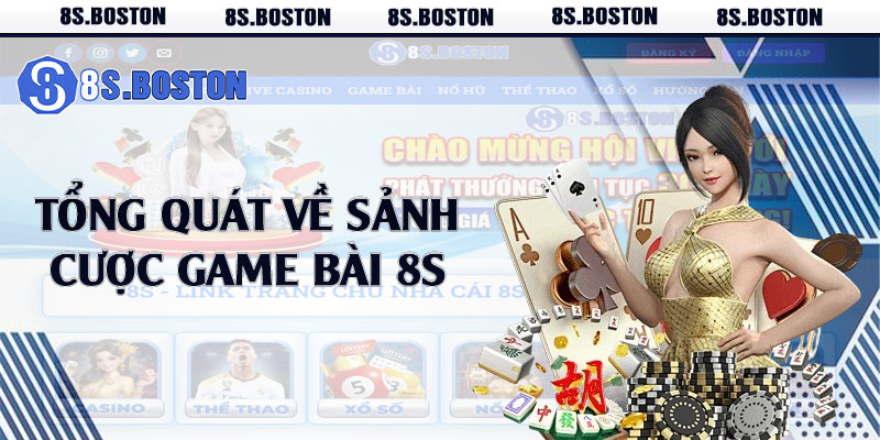 Tổng quát về sảnh cược game bài 8s 