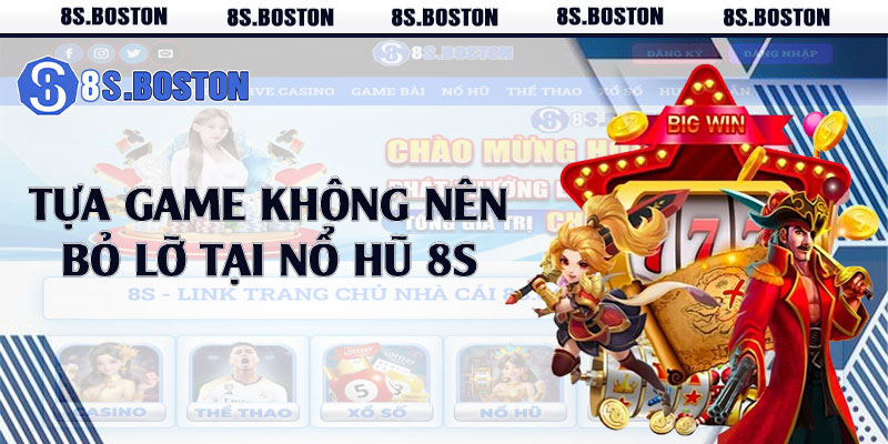 Tựa game không nên bỏ lỡ tại nổ hũ 8s 